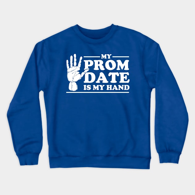 My Prom Date Is My Hand Graduation 2022 Prom Party Crewneck Sweatshirt by Toeffishirts